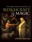 The Oxford Illustrated History of Witchcraft and Magic By Owen Davies (Editor) Cover Image