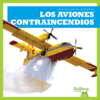 Los Aviones Contraincendios (Firefighting Planes) By Bizzy Harris Cover Image