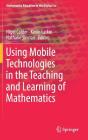 Using Mobile Technologies in the Teaching and Learning of Mathematics (Mathematics Education in the Digital Era #12) By Nigel Calder (Editor), Kevin Larkin (Editor), Nathalie Sinclair (Editor) Cover Image