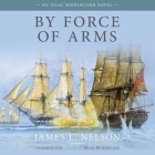 By Force of Arms By James L. Nelson, John Lee (Read by) Cover Image