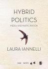 Hybrid Politics: Media and Participation (Sage Swifts) By Laura Iannelli Cover Image