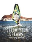 Windsurfing Notebook: Follow Your Dreams, Motivational Notebook, Composition Notebook, Log Book, Diary for Athletes (8.5 X 11 Inches, 110 Pa Cover Image