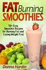 Fat Burning Smoothies: Easy Smoothie Recipes for Burning Fat and Losing Weight Fast By Donna Hardin Cover Image