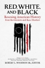 Red, White, and Black: Rescuing American History from Revisionists and Race Hustlers By Robert  L. Woodson Sr. (Editor) Cover Image