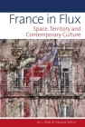France in Flux: Space, Territory and Contemporary Culture (Contemporary French and Francophone Cultures #59) By Ari J. Blatt (Editor), Edward Welch (Editor) Cover Image