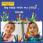 Big Help with my Little Hands: Brought up In the way of the Lord By Arik-E Hally Cover Image