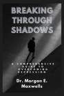 Breaking Through Shadows: A Comprehensive Guide to Overcoming Depression By Morgan E. Maxwells Cover Image