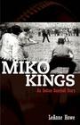 Miko Kings: An Indian Baseball Story By Leanne Howe Cover Image