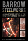 Barrow Steelworks: An Illustrated History of the Haematite Steel Company Cover Image