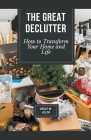 The Great Declutter: How to Transform Your Home and Life By Bruce W. Allen Cover Image