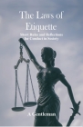 The Laws of Etiquette: Short Rules and Reflections for Conduct in Society By A. Gentleman Cover Image
