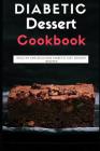 Diabetic Dessert Cookbook: Healthy and Delicious Diabetic Diet Dessert Recipes Cover Image