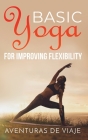 Basic Yoga for Improving Flexibility: Yoga Flexibility and Strength Sequences Cover Image