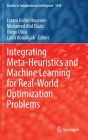 Integrating Meta-Heuristics and Machine Learning for Real-World Optimization Problems (Studies in Computational Intelligence #1038) Cover Image