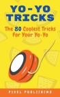 Yo Yo Tricks: The 80 Coolest Tricks for Your Yoyo By Pixel Publishing Cover Image