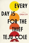 Every Day Is for the Thief: Fiction By Teju Cole Cover Image