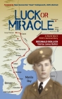 Luck or Miracle: A World War II POW's Survival Story By Reginald Bollich, James Bollich (As Told by), Maj Gen Bob Hawk Hollingsworth (Foreword by) Cover Image