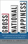 Gross National Happiness: Why Happiness Matters for America--and How We Can Get More of It By Arthur C. Brooks Cover Image