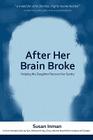 After Her Brain Broke: Helping My Daughter Recover Her Sanity By Susan Inman Cover Image