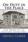 On Duty in the Place: The Diary of an Outport Constable By David J. Clarke Cover Image