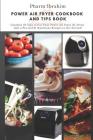 Power Air Fryer Cookbook and Tips Book: Contains 50 Tips to Use Your Power Air Fryer XL/Oven Like a Pro and 21 Nutritious Recipes to Get Started! Cover Image