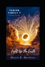 Light Up the Earth: Fusion Fire Fly Literary Fiction By Mattie Matthews Cover Image