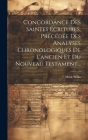 Concordance Des Saintes Écritures, Précédée Des Analyses Chronologiques De L'ancien Et Du Nouveau Testament... By Mark Wilks Cover Image