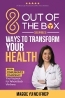 8 Out of the Box Ways to Transform Your Health: From Confusion to Confidence: The Playbook for Whole Body Wellness Cover Image