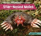 Star-Nosed Moles (World's Weirdest Animals) By Marcia Zappa Cover Image