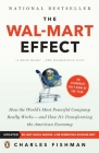 The Wal-Mart Effect: How the World's Most Powerful Company Really Works--and HowIt's Transforming the  American Economy By Charles Fishman Cover Image