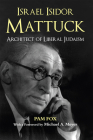 Israel Isidor Mattuck, Architect of Liberal Judaism By Pam Fox, Michael A. Meyer (Foreword by) Cover Image