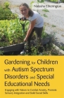 Gardening for Children with Autism Spectrum Disorders and Special Educational Needs: Engaging with Nature to Combat Anxiety, Promote Sensory Integrati Cover Image