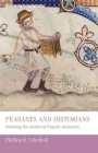 Peasants and historians: Debating the medieval English peasantry (Manchester Medieval Studies #18) By Phillipp Schofield Cover Image