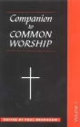 A Companion to Common Worship (Alcuin Club Collections #78) By Paul F. Bradshaw, Paul F. Bradshaw (Editor) Cover Image