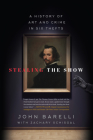 Stealing the Show: A History of Art and Crime in Six Thefts By John Barelli, Zach Schisgal (With) Cover Image