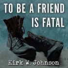 To Be a Friend Is Fatal Lib/E: The Fight to Save the Iraqis America Left Behind Cover Image