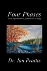 Four Phases: Lost, Impermanence, Bittersweet, Caring By Ian Prattis Cover Image