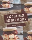 202 Self-made Dessert Recipes: A Dessert Cookbook for Your Gathering By Grace Thomas Cover Image