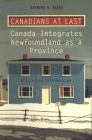 Canadians at Last: The Integration of Newfoundland as a Province (Heritage) Cover Image