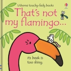 That's not my flamingo… By Fiona Watt, Rachel Wells (Illustrator) Cover Image