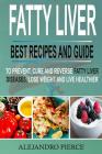 Fatty Liver: Best Recipes and Guide to Prevent, Cure and Reverse Fatty Liver Diseases, Lose Weight & Live Healthier Cover Image