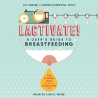 Lactivate!: A User's Guide to Breastfeeding By Chrisie Rosenthal, Jill Krause, Lisa S. Ware (Read by) Cover Image