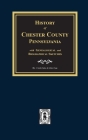 History of Chester County, Pennsylvania with Genealogical and Biographical Sketches By J. Smith Futhey, Gilbert Cope Cover Image