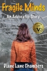 Fragile Minds: An Advocate's Story By Diane Chambers Cover Image