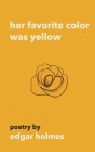 Her Favorite Color Was Yellow By Edgar Holmes Cover Image
