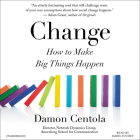 Change Lib/E: How to Make Big Things Happen By Damon Centola, James Fouhey (Read by) Cover Image