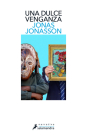Una dulce venganza / Sweet, Sweet Revenge LTD: A Novel By Jonas Jonasson Cover Image