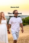 The Moment We Began By Sharon Dell Cover Image