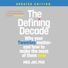 The Defining Decade Lib/E: Why Your Twenties Matter--And How to Make the Most of Them Now (Updated Edition) By Meg Jay, Meg Jay (Read by) Cover Image