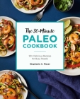 The 30-Minute Paleo Cookbook: 90+ Delicious Recipes for Busy People By Stephanie A. Meyer Cover Image